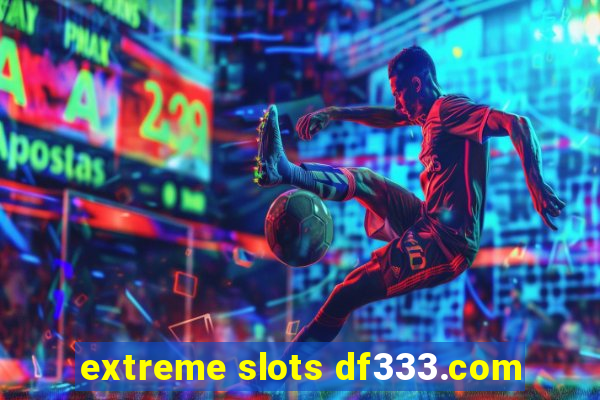 extreme slots df333.com